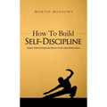 How to Build Self-Discipline: Resist Temptations and Reach Your Long-Term Goals
