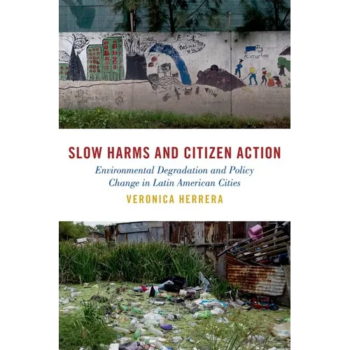 Slow Harms and Citizen Action: Environmental Degradation and Policy Change in Latin American Cities