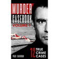 Murder Casebook Volume 1: 12 Shocking True Crime Cases