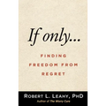 If Only...: Finding Freedom from Regret