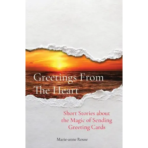 Greetings From The Heart: Short Stories about the Magic of Sending Greeting Cards
