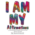I AM MY Affirmations: A Coloring Book To Empower Women & Girls All Over The World
