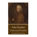 John Dryden - Troilus and Cressida: or, Truth Found Too Late