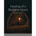 Healing of a Restless Heart: By: Andrew D. Isbell, M.A.