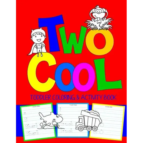 Two Cool: Toddler Coloring & Activity Book: Coloring Pages PLUS Letter Tracing: Perfect Happy Birthday Gift for 2-Year Old