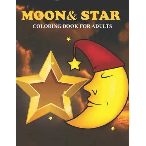 Moon & Star Coloring Book For Adults: An Moon & Star Coloring Book with Fun Easy, Amusement, Stress Relieving & much more For Adults, Men, Girls, Boys