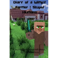 Diary of a Wimpy Farmer: Stupid Humans - An Unofficial Minecraft Story: Wimpy Farmer Book 1