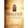 Qualified: Serving God with Integrity & Finishing Your Course with Honor