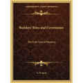 Builders' Rites and Ceremonies: The Folk Lore of Masonry