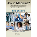 Joy in Medicine?: What 100 Healthcare Professionals Have to Say about Job Satisfaction, Dissatisfaction, Burnout, and Joy