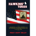Hawkins' Tories: A Regimental and Social History of the 7th Tennessee Volunteer Cavalry USA