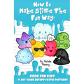 How To Make Slime The Fun Way!: Book For Kids:25 DIY Slime Recipes With Pictures