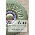 Self Will: A real story of life through the eyes of an active alcoholic.