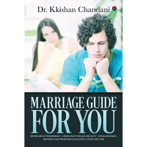 Marriage Guide for You: "Before and after Marriage A Book Must for Gals and Guys Sexual Weakness Impotency and Premature Ejaculation Causes and Cure "