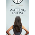 In The Waiting Room: Finding hope and inspiration when facing disappointment