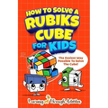 How To Solve A Rubik's Cube For Kids: The Easiest Way Possible To Solve The Cube!