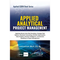 Applied Analytical - Applied Project Management: Applying Monte Carlo Risk Simulation, Strategic Real Options, Stochastic Forecasting, Portfolio Optim