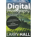 Digital Photography Guide: From Beginner to Intermediate: A Compilation of Important Information in Digital Photography