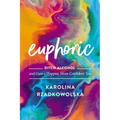 Euphoric: Ditch Alcohol and Gain a Happier, More Confident You