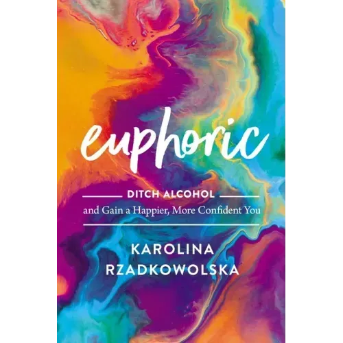 Euphoric: Ditch Alcohol and Gain a Happier, More Confident You