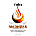 Voting Madness: A SAPIENT Being's Guide to Election Irregularities, Voter Fraud, Mail-In Ballots, HR1 and More