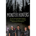 Monster Hunters: On the Trail with Ghost Hunters, Bigfooters, Ufologists, and Other Paranormal Investigators