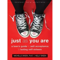 Just as You Are: A Teen's Guide to Self-Acceptance and Lasting Self-Esteem