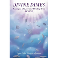 Divine Dimes: Messages of Love and Healing from BEYOND