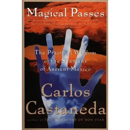 Magical Passes: The Practical Wisdom of the Shamans of Ancient Mexico