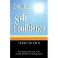 Evolving Self Confidence: How to Become Free From Anxiety Disorders and Depression