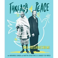 Threads of Peace: How Mohandas Gandhi and Martin Luther King Jr. Changed the World