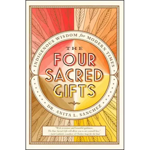 The Four Sacred Gifts: Indigenous Wisdom for Modern Times