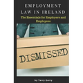 Employment Law In Ireland: The Essentials for Employers, Employees and HR Managers