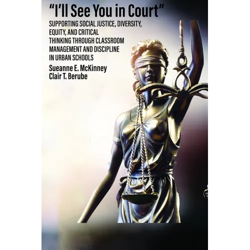 I'll See You in Court: Supporting Social Justice, Diversity, Equity, and Critical Thinking Through Classroom Management and Discipline in Urban School