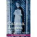 Catena Aurea: Commentary on the Four Gospels, Collected Out of the Works of the Fathers, Volume I Part 3 Gospel of St. Matthew