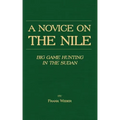 A Novice on the Nile - Big Game Hunting in the Sudan
