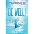 Be Well: A 7-Step System for Radical Healing