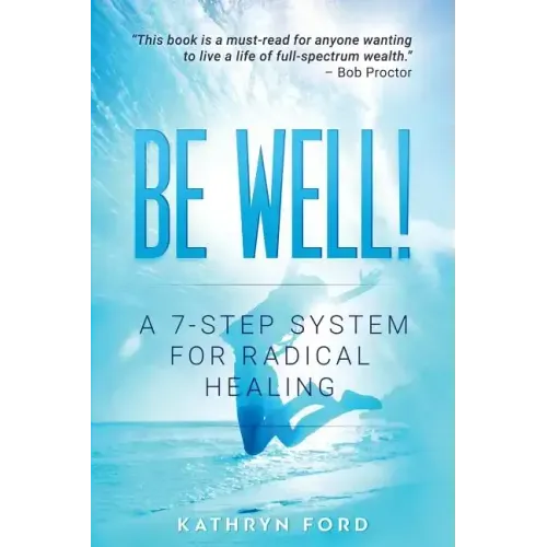 Be Well: A 7-Step System for Radical Healing
