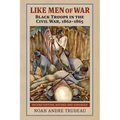 Like Men of War: Black Troops in the Civil War, 1862-1865