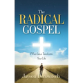 The Radical Gospel: When Jesus Transforms Your Life