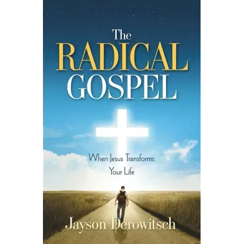 The Radical Gospel: When Jesus Transforms Your Life