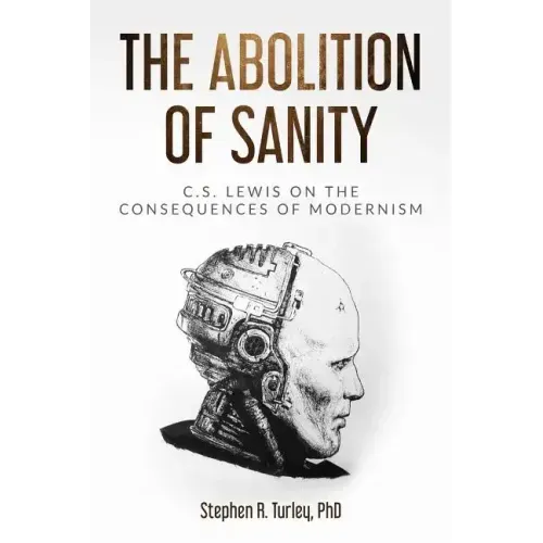 The Abolition of Sanity: C.S. Lewis on the Consequences of Modernism