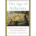 The Age of Atheists: How We Have Sought to Live Since the Death of God