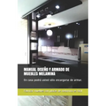 Manual Diseño Y Armado de Muebles Melamina: En casa podrá usted sólo encargarse de armar.