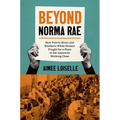 Beyond Norma Rae: How Puerto Rican and Southern White Women Fought for a Place in the American Working Class