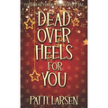 Dead Over Heels for You