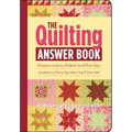 The Quilting Answer Book: Solutions to Every Problem You'll Ever Face; Answers to Every Question You'll Ever Ask