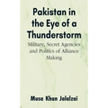Pakistan in the Eye of a Thunderstorm: Military, Secret Agencies and Politics of Alliance Making