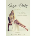 Sugar Baby: How to Date a Wealthy Man or Sugar Daddy