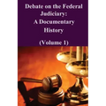 Debate on the Federal Judiciary: A Documentary History (Volume 1)